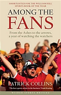 Among the Fans : From the Ashes to the Arrows, a Year of Watching the Watchers (Paperback)