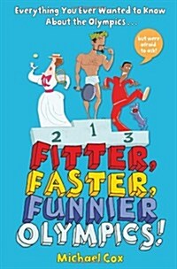 Fitter, Faster, Funnier Olympics : Everything You Ever Wanted to Know About the Olympics but Were Afraid to Ask (Paperback)