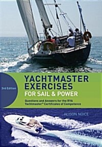Yachtmaster Exercises for Sail and Power : Questions and Answers for the RYA Yachtmaster (R) Certificates of Competence (Paperback, 3 Revised edition)