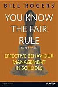 You Know the Fair Rule : Strategies for positive and effective behaviour management and discipline in schools (Paperback, 3 ed)