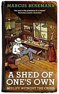 A Shed of Ones Own : Midlife without the Crisis (Paperback)