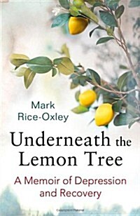 Underneath the Lemon Tree : A Memoir of Depression and Recovery (Paperback)