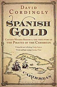 Spanish Gold : Captain Woodes Rogers and the True Story of the Pirates of the Caribbean (Paperback)