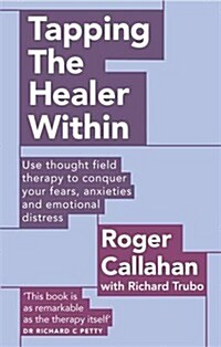 Tapping the Healer within : Use Thought Field Therapy to Conquer Your Fears, Anxieties and Emotional Distress (Paperback)