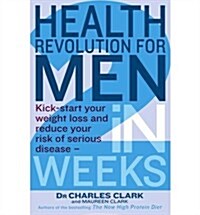 Health Revolution For Men : Kick-start your weight loss and reduce your risk of serious disease - in 2 weeks (Paperback)