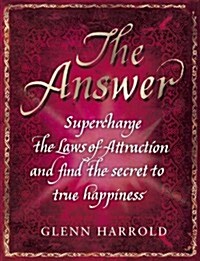 The Answer : Supercharge the Law of Attraction and Find the Secret of True Happiness (Hardcover)