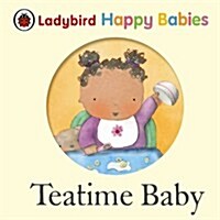 Ladybird Happy Babies Books: Teatime Baby (Hardcover)