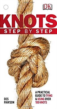 Knots Step by Step : A Practical Guide to Tying & Using Over 100 Knots (Paperback)