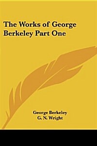 The Works of George Berkeley Part One (Paperback)