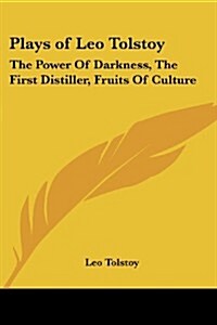 Plays of Leo Tolstoy: The Power of Darkness, the First Distiller, Fruits of Culture (Paperback)