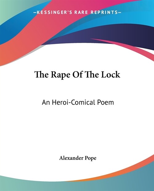 The Rape of the Lock: An Heroi-Comical Poem (Paperback)