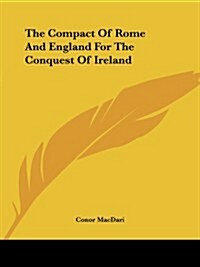 The Compact of Rome and England for the Conquest of Ireland (Paperback)