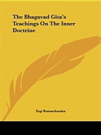 The Bhagavad Gitas Teachings on the Inner Doctrine (Paperback)