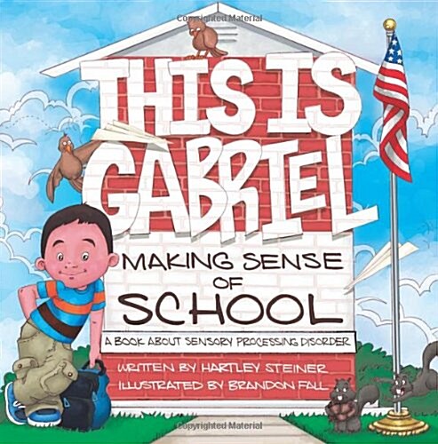 This Is Gabriel Making Sense of School: A Book about Sensory Processing Disorder (Paperback)