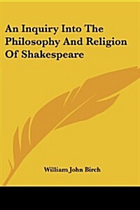 An Inquiry Into the Philosophy and Religion of Shakespeare (Paperback)