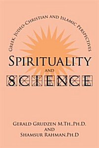 Spirituality and Science: Greek, Judeo-Christian and Islamic Perspectives (Paperback)