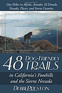 48 Dog-Friendly Trails: In Californias Foothills and the Sierra Nevada (Paperback)