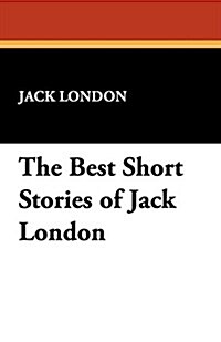 The Best Short Stories of Jack London (Paperback)