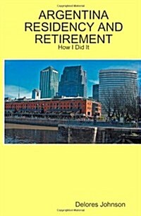Argentina Residency and Retirement: How I Did It (Paperback)