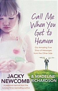 Call Me When You Get to Heaven : Our Amazing True Story of Messages from the Other Side (Paperback)