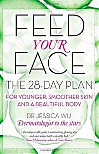 Feed Your Face : The 28-Day Plan for Younger, Smoother Skin and a Beautiful Body (Paperback)