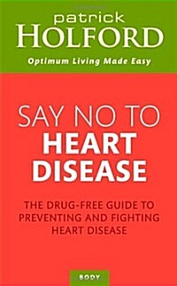 Say No to Heart Disease : The Drug-Free Guide to Preventing and Fighting Heart Disease (Paperback)