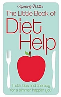 The Little Book of Diet Help : Tips, Truth and Therapy for a Slimmer, Happier You (Hardcover)