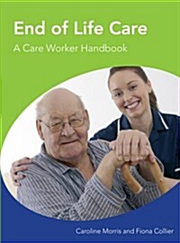 End of Life Care A Care Worker Handbook (Paperback)