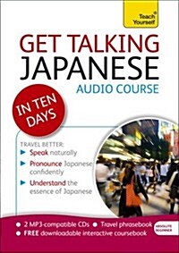 Get Talking Japanese in Ten Days Beginner Audio Course : The Essential Introduction to Speaking and Understanding (CD-Audio)