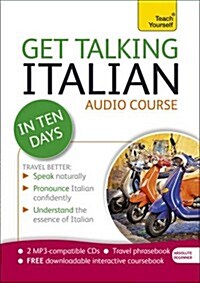 Get Talking Italian in Ten Days Beginner Audio Course : (Audio Pack) the Essential Introduction to Speaking and Understanding (CD-Audio)
