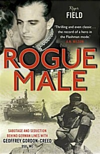 Rogue Male : Sabotage and Seduction Behind German Lines with Geoffrey Gordon-Creed, DSO, MC (Paperback)