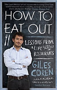 How to Eat Out : Lessons from a Life Lived Mostly in Restaurants (Paperback)