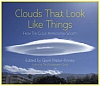 Clouds That Look Like Things : From the Cloud Appreciation Society (Hardcover)