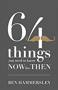 64 Things You Need to Know Now for Then: How to Face the Digital Future without Fear (Hardcover)