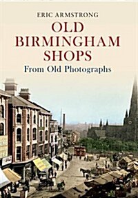 Old Birmingham Shops from Old Photographs (Paperback)
