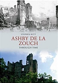 Ashby de la Zouch Through Time (Paperback)