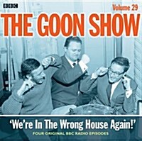 The Goon Show : Volume 29: Were In The Wrong House Again! (CD-Audio, Unabridged ed)