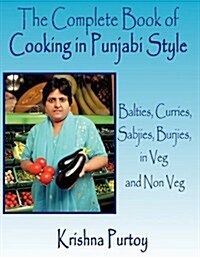 The Complete Book of Cooking in Punjabi Style: Balties, Curries, Sabjies, Burjies, in Veg and Non Veg (Paperback)