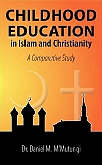 Childhood Education in Islam and Christianity: A Comparative Study (Paperback)