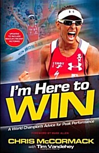 Im Here to Win: A World Champions Advice for Peak Performance (Paperback)