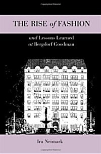 The Rise of Fashion and Lessons Learned at Bergdorf Goodman (Hardcover)