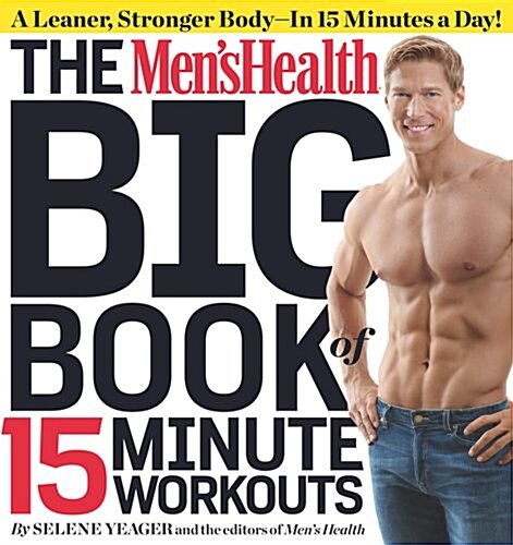 The Mens Health Big Book of 15-Minute Workouts: A Leaner, Stronger Body--In 15 Minutes a Day! (Paperback)