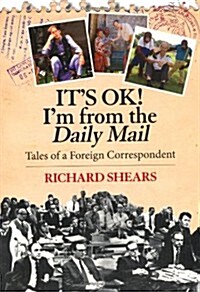 Its Ok!im from the Daily Mail: Tales of a Foreign Correspondent (Paperback)