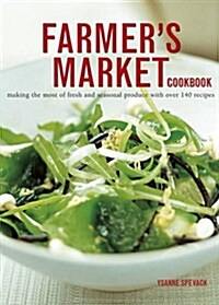 Farmers Market Cookbook : Making the Most of Fresh and Seasonal Produce with Over 140 Recipes (Paperback)