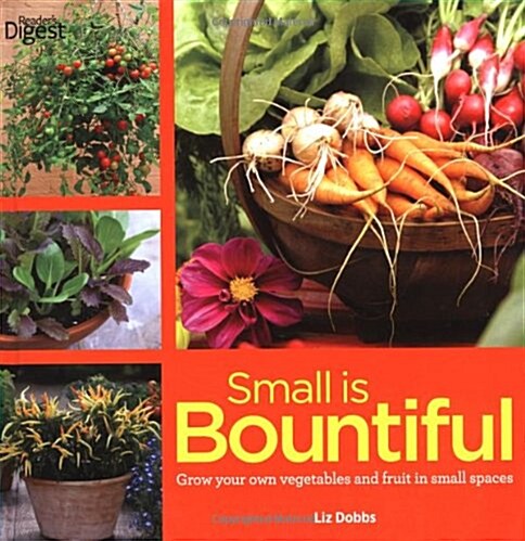 Small is Bountiful : Getting More from Less in Your Small Space (Hardcover)