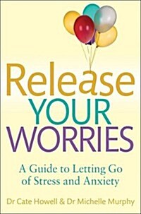 Release Your Worries - A Guide to Letting Go of Stress & Anxiety (Paperback)