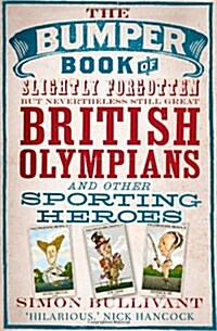 The Bumper Book of Slightly Forgotten But Nevertheless Still Great British Olympians and Other Sporting Heroes (Paperback)