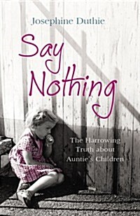 Say Nothing : The Harrowing Truth About Aunties Children (Paperback)
