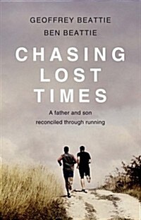 Chasing Lost Times : A Father and Son Reconciled Through Running (Paperback)
