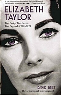 Elizabeth Taylor : the Lady, the Lover, the Legend - 1932-2011 (Paperback)